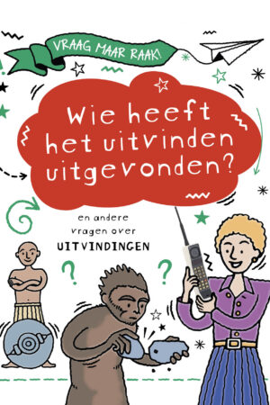 Wie heeft het uitvinden uitgevonden? en andere vragen over uitvindingen
