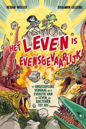 Het leven is levensgevaarlijk! - Het ongelooflijke verhaal van de evolutie van het leven, van bacteriën tot jou
